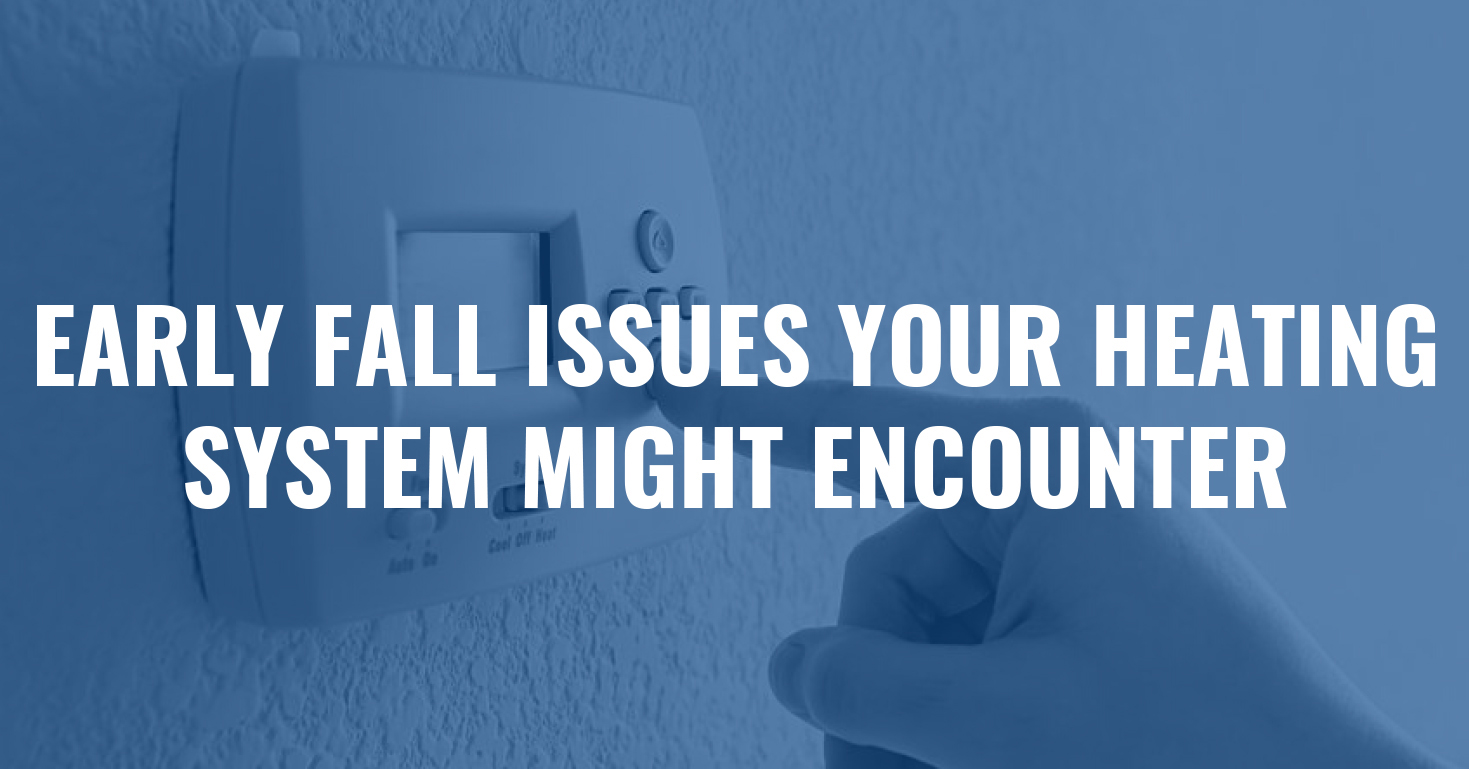 You are currently viewing Early Fall Issues Your Heating System Might Encounter